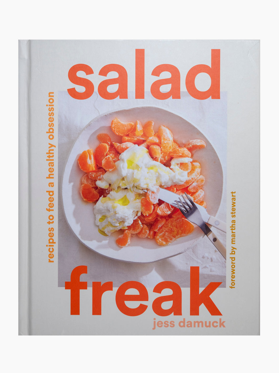 Salad Freak: Recipes to Feed a Healthy Obsession